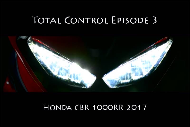 ทีเซอร์ Total Control 3 สตาร์ทเครื่องชมไฟหน้าว่าที่ Honda CBR1000RR 2017 ใหม่กันเลย | MOTOWISH 27